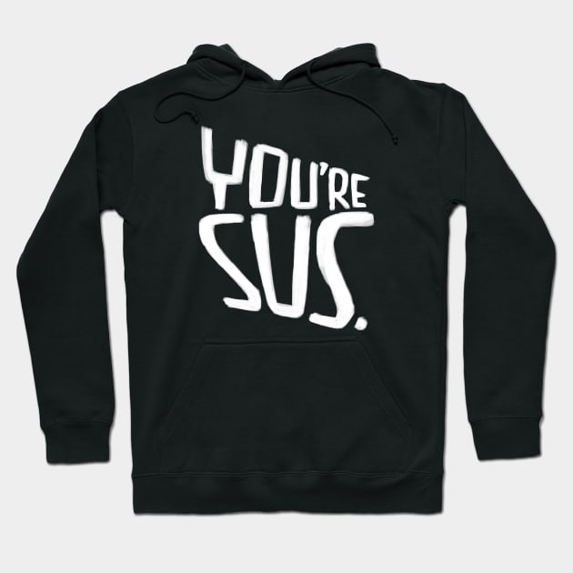 Youre sus, slang meaning you are suspicious Hoodie by badlydrawnbabe